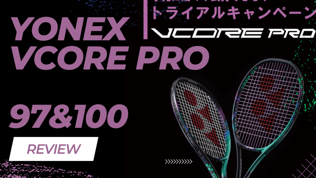 REVIEW: Yonex VCORE Pro 97 & 100